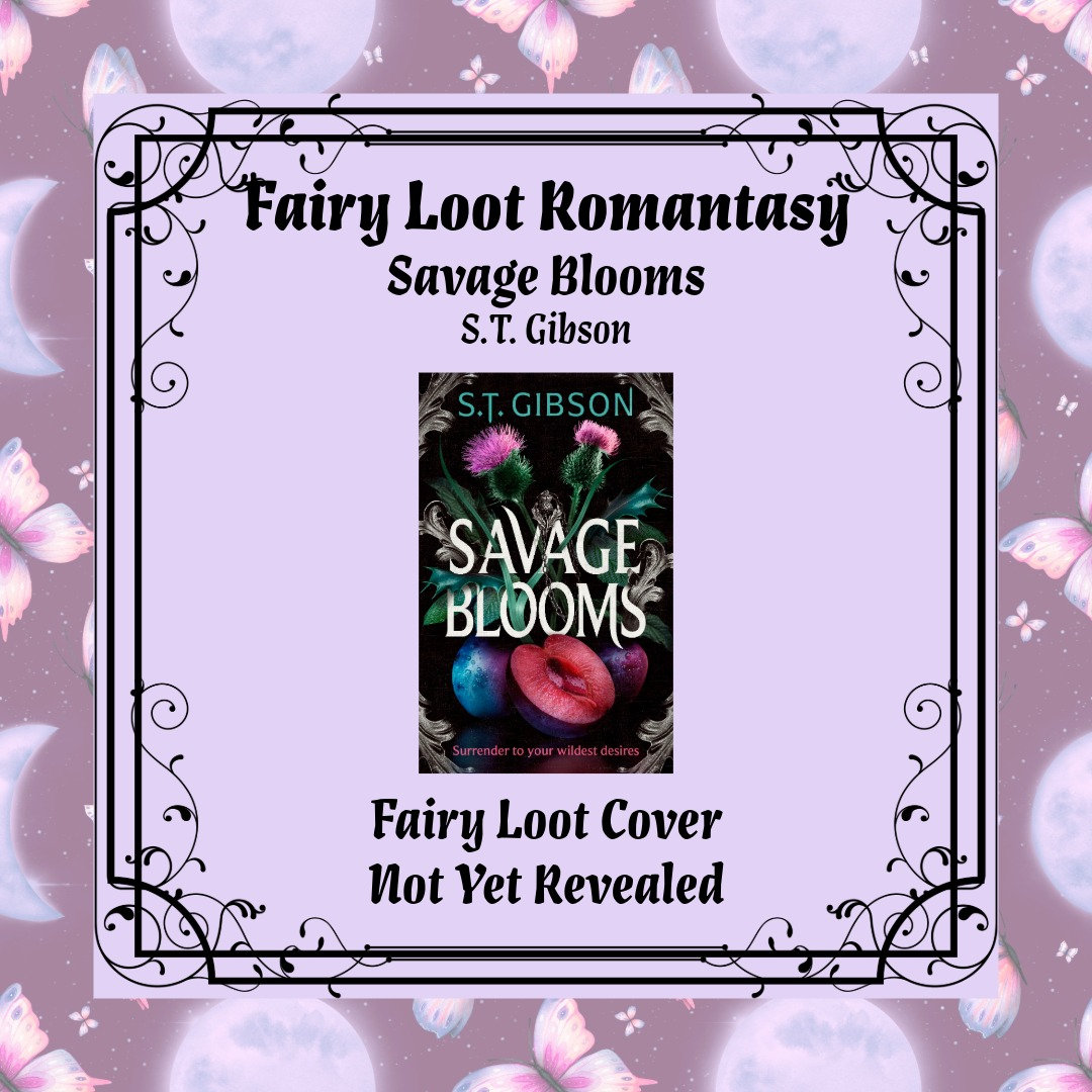 Savage Blooms S.T. Gibson Fairy Loot Romantasy October 2025